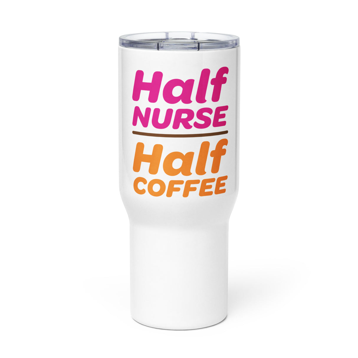 "Half Nurse, Half Coffee" 25oz Travel Mug