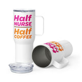 "Half Nurse, Half Coffee" 25oz Travel Mug