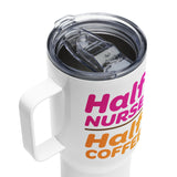 "Half Nurse, Half Coffee" 25oz Travel Mug