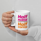 "Half Nurse, Half Coffee" White Ceramic Mug